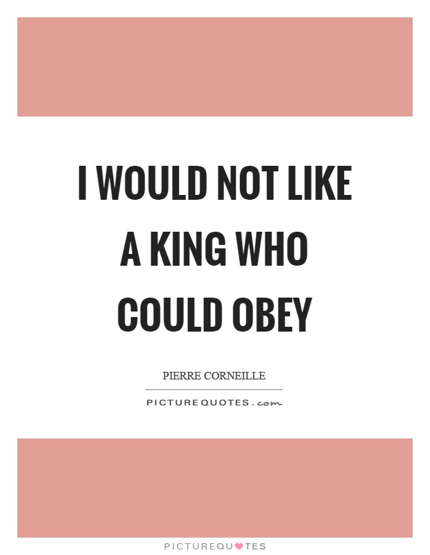 I would not like a king who could obey Picture Quote #1