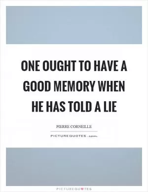 One ought to have a good memory when he has told a lie Picture Quote #1
