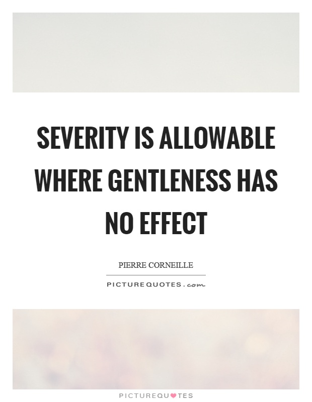 Severity is allowable where gentleness has no effect Picture Quote #1