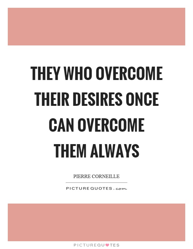 They who overcome their desires once can overcome them always Picture Quote #1