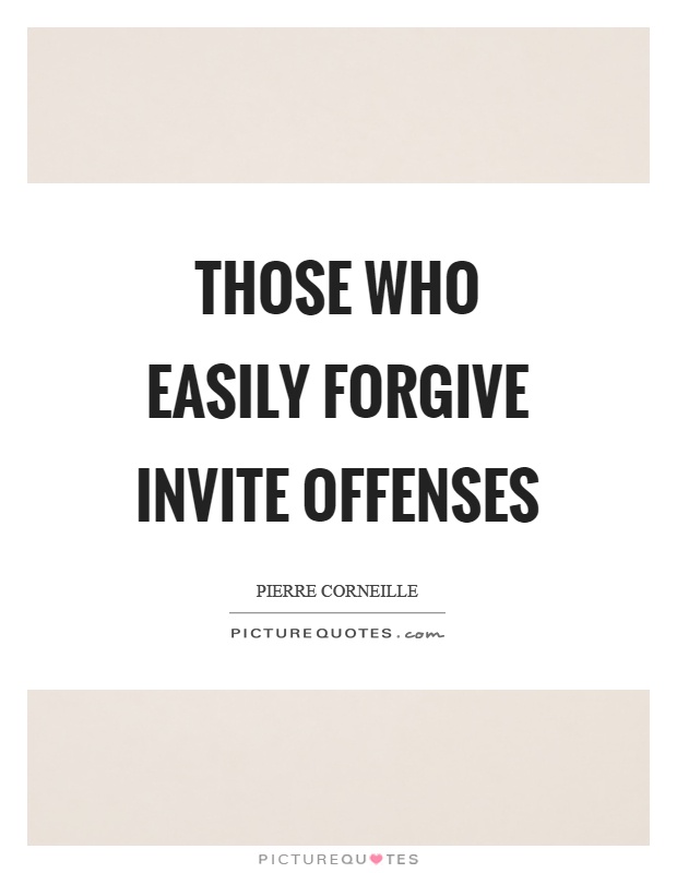 Those who easily forgive invite offenses Picture Quote #1