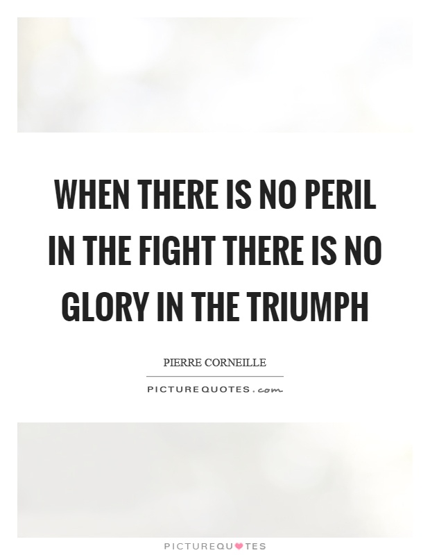When there is no peril in the fight there is no glory in the triumph Picture Quote #1