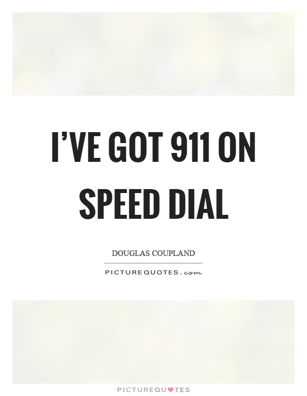 I've got 911 on speed dial Picture Quote #1