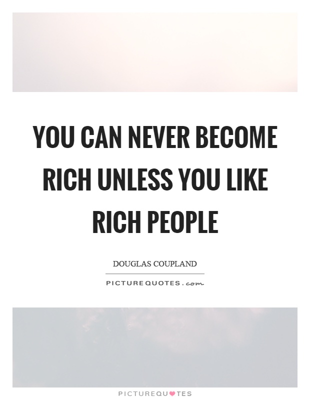 You can never become rich unless you like rich people Picture Quote #1