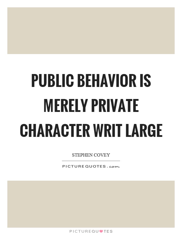 Public behavior is merely private character writ large Picture Quote #1