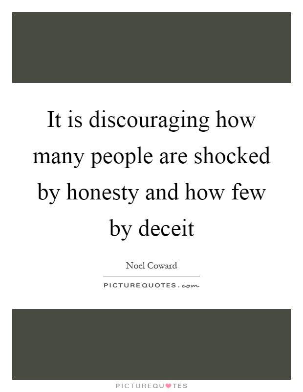 It is discouraging how many people are shocked by honesty and how few by deceit Picture Quote #1