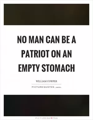 No man can be a patriot on an empty stomach Picture Quote #1