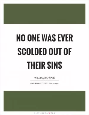 No one was ever scolded out of their sins Picture Quote #1
