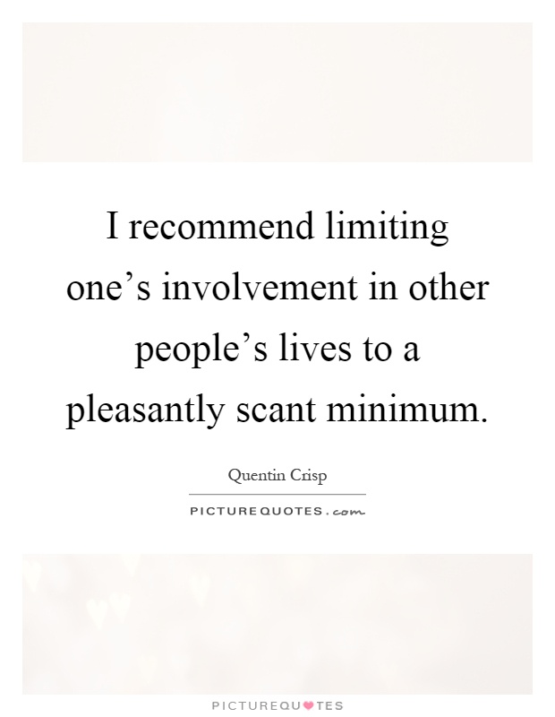 I recommend limiting one's involvement in other people's lives to a pleasantly scant minimum Picture Quote #1