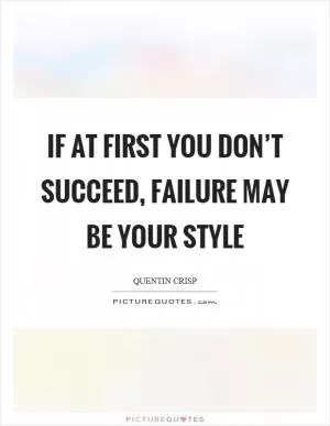 If at first you don’t succeed, failure may be your style Picture Quote #1