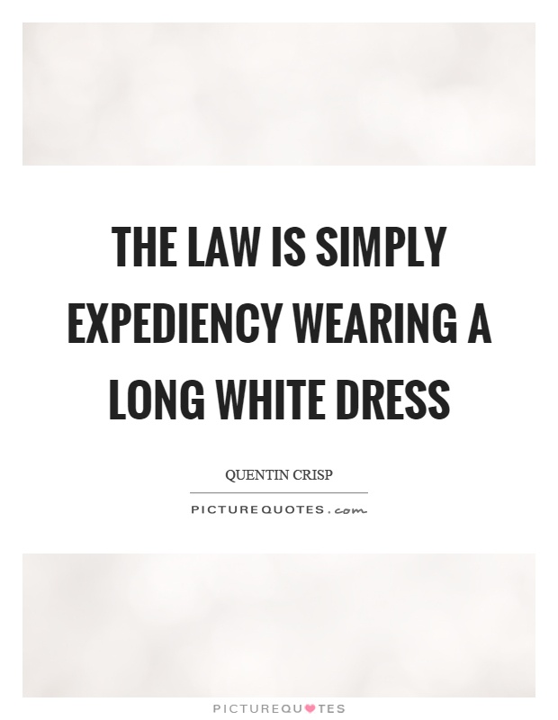 The law is simply expediency wearing a long white dress Picture Quote #1