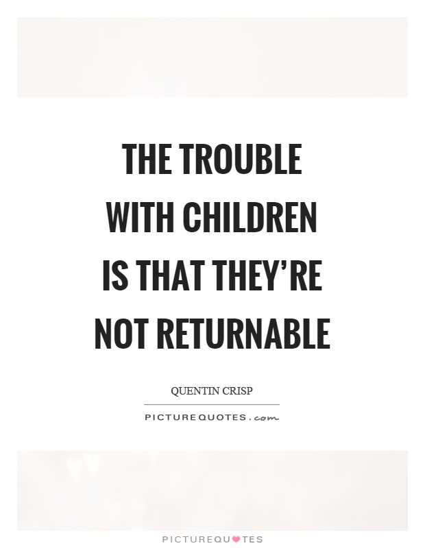 The trouble with children is that they're not returnable Picture Quote #1
