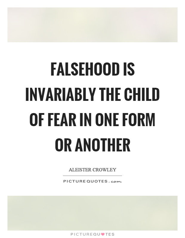 Falsehood is invariably the child of fear in one form or another Picture Quote #1