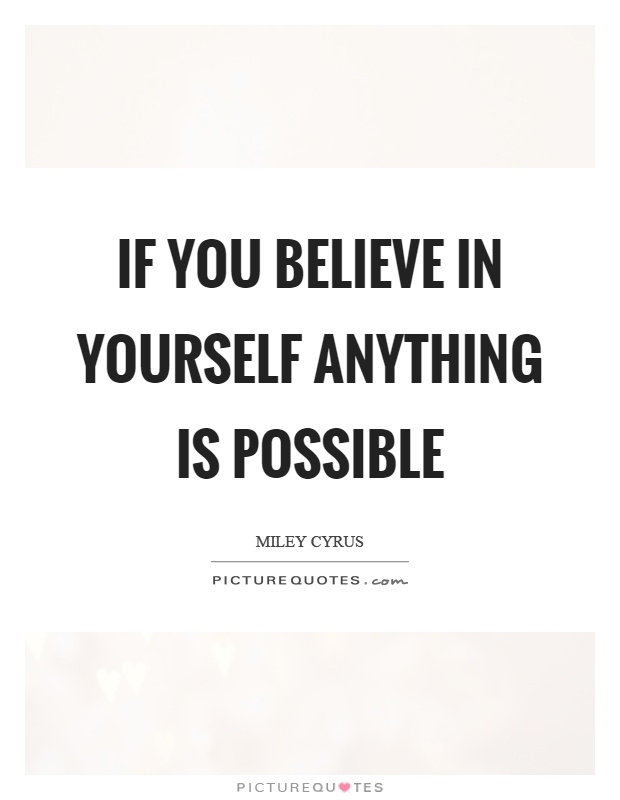 If you believe in yourself anything is possible Picture Quote #1