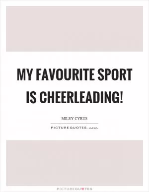 My favourite sport is cheerleading! Picture Quote #1