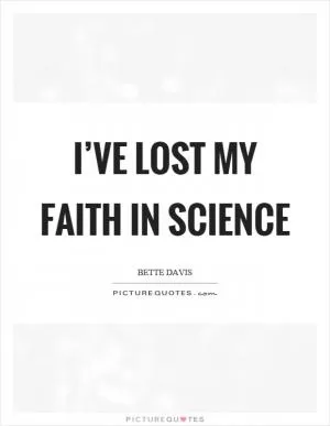 I’ve lost my faith in science Picture Quote #1