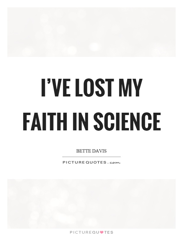 I've lost my faith in science Picture Quote #1