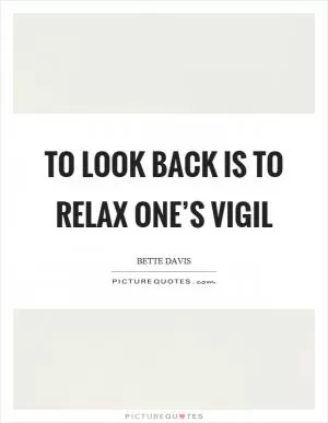 To look back is to relax one’s vigil Picture Quote #1