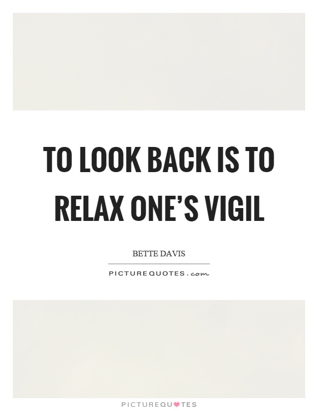 To look back is to relax one's vigil Picture Quote #1
