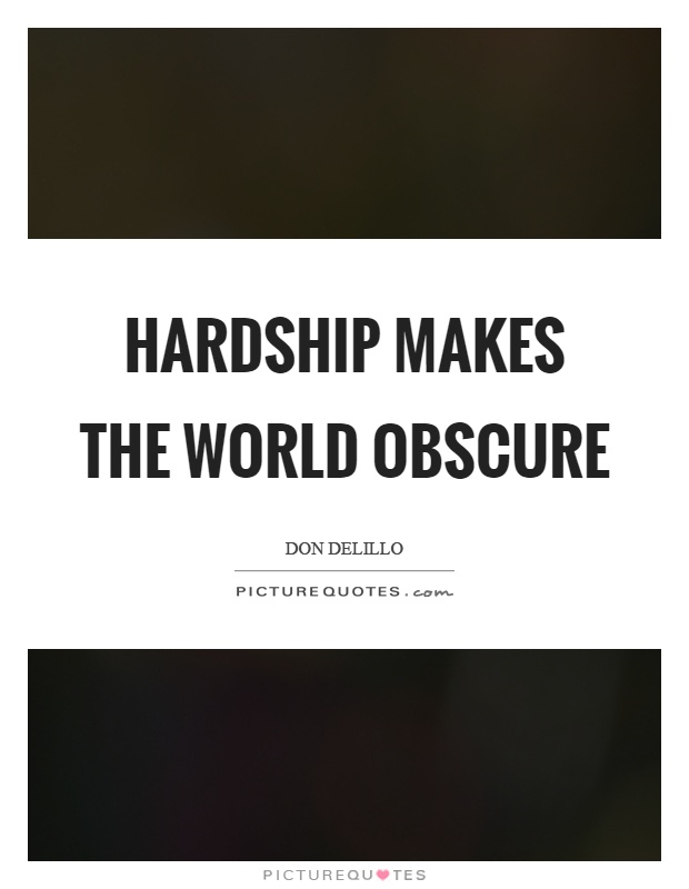 Hardship makes the world obscure Picture Quote #1