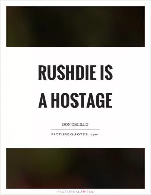Rushdie is a hostage Picture Quote #1