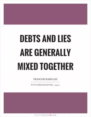 Debts and lies are generally mixed together Picture Quote #1