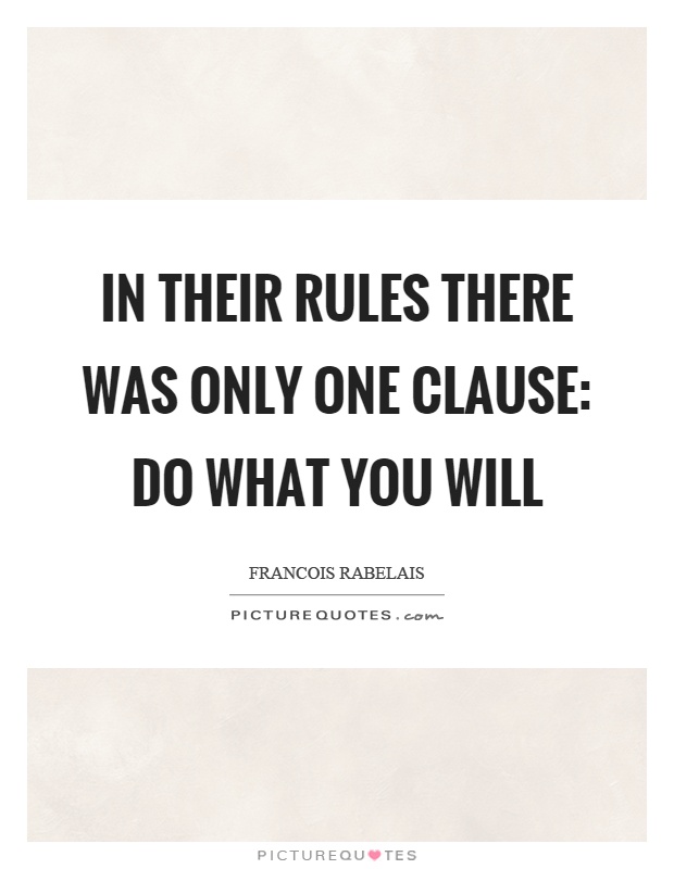 In their rules there was only one clause: Do what you will Picture Quote #1