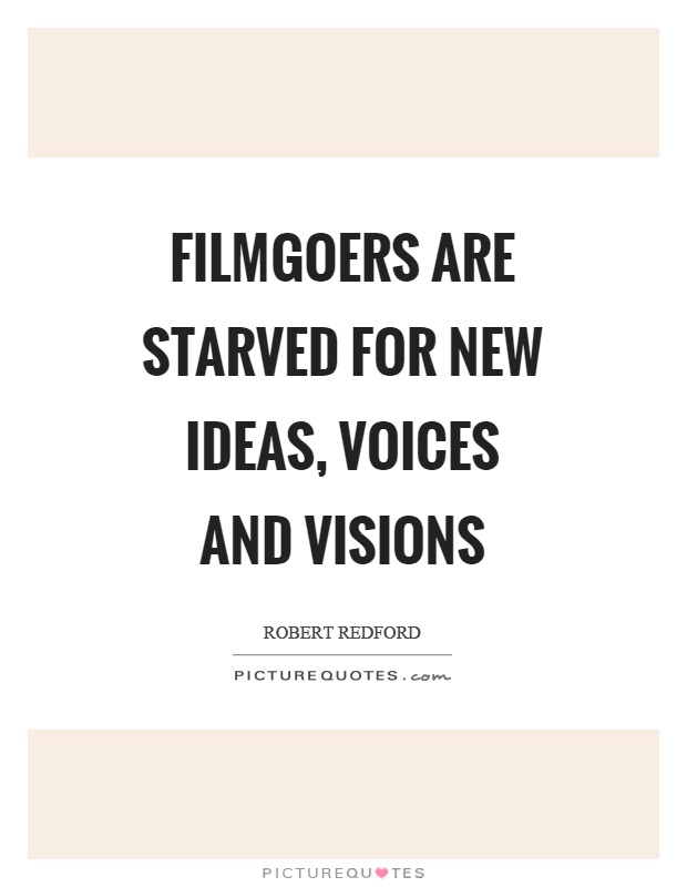 Filmgoers are starved for new ideas, voices and visions Picture Quote #1