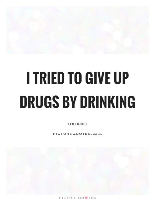 I tried to give up drugs by drinking Picture Quote #1