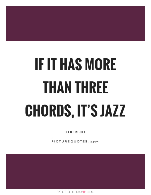If it has more than three chords, it's jazz Picture Quote #1