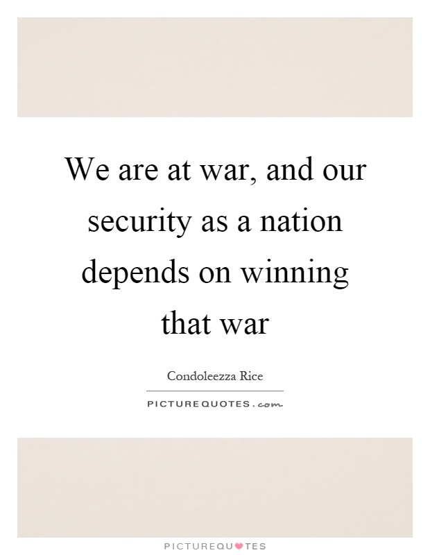 We are at war, and our security as a nation depends on winning that war Picture Quote #1