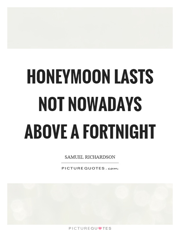Honeymoon lasts not nowadays above a fortnight Picture Quote #1