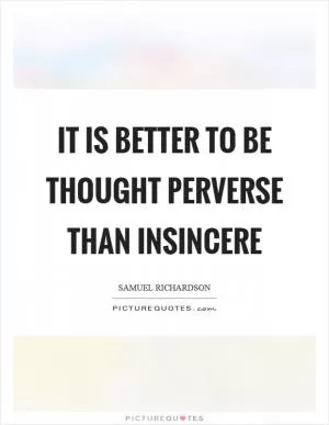 It is better to be thought perverse than insincere Picture Quote #1