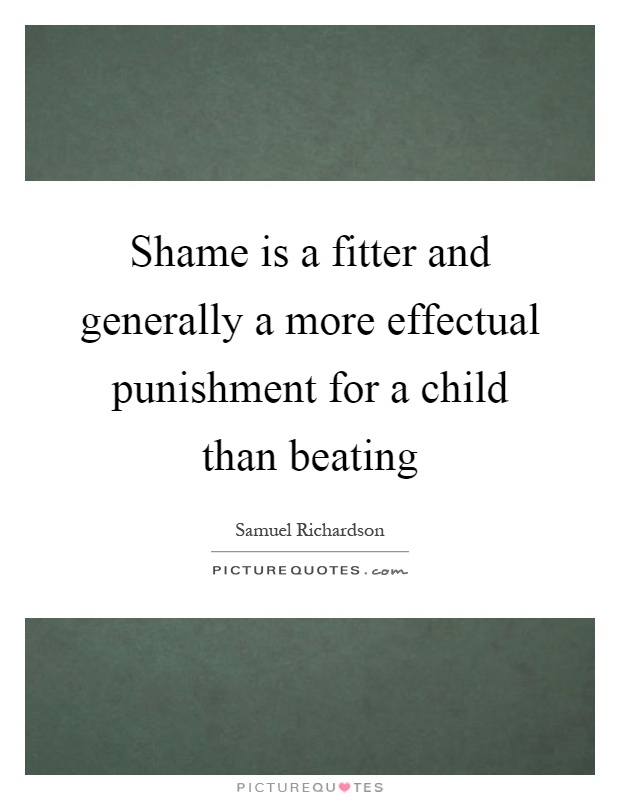Shame is a fitter and generally a more effectual punishment for a child than beating Picture Quote #1