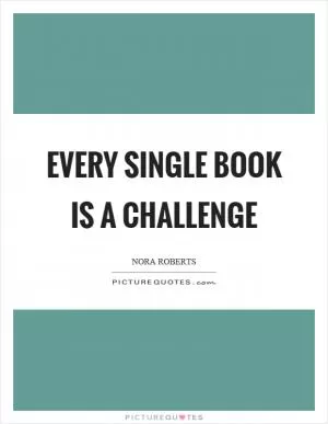 Every single book is a challenge Picture Quote #1