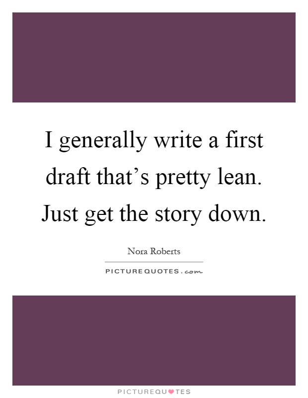 I generally write a first draft that's pretty lean. Just get the story down Picture Quote #1