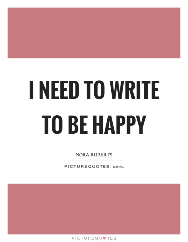 I need to write to be happy Picture Quote #1