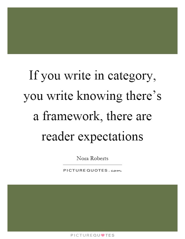 If you write in category, you write knowing there's a framework, there are reader expectations Picture Quote #1