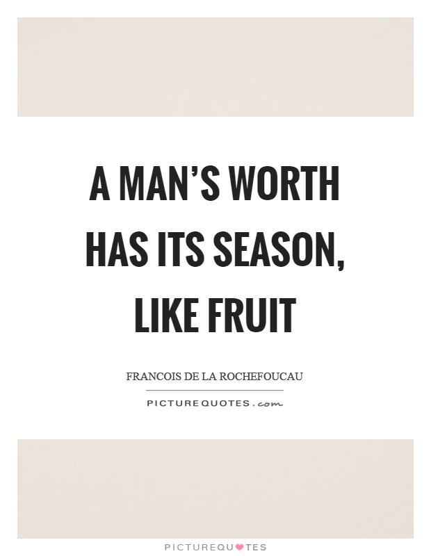 A man's worth has its season, like fruit Picture Quote #1
