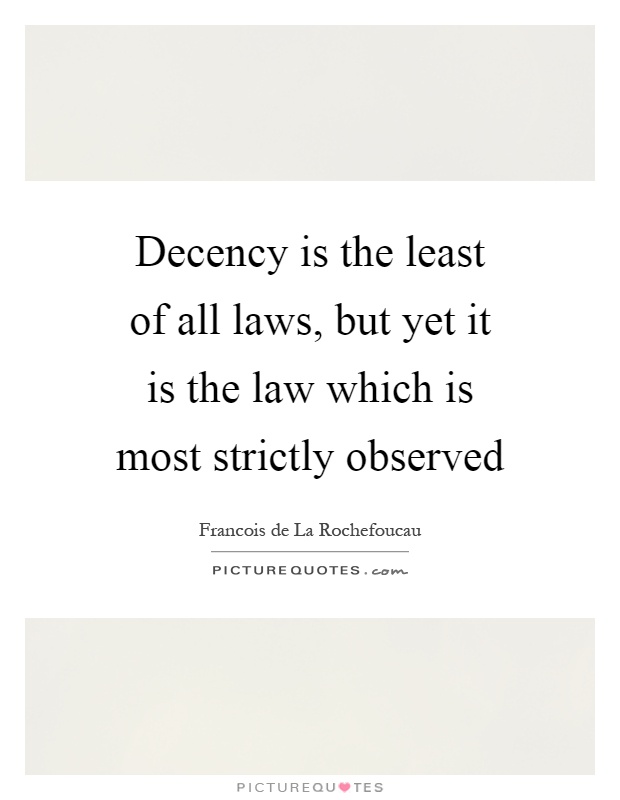 Decency is the least of all laws, but yet it is the law which is most strictly observed Picture Quote #1