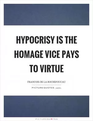 Hypocrisy is the homage vice pays to virtue Picture Quote #1
