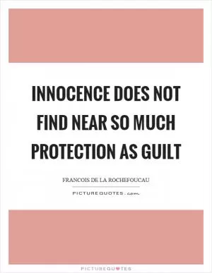 Innocence does not find near so much protection as guilt Picture Quote #1
