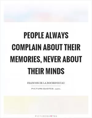 People always complain about their memories, never about their minds Picture Quote #1