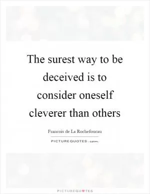 The surest way to be deceived is to consider oneself cleverer than others Picture Quote #1
