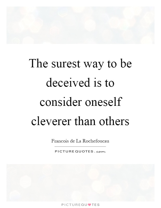The surest way to be deceived is to consider oneself cleverer than others Picture Quote #1