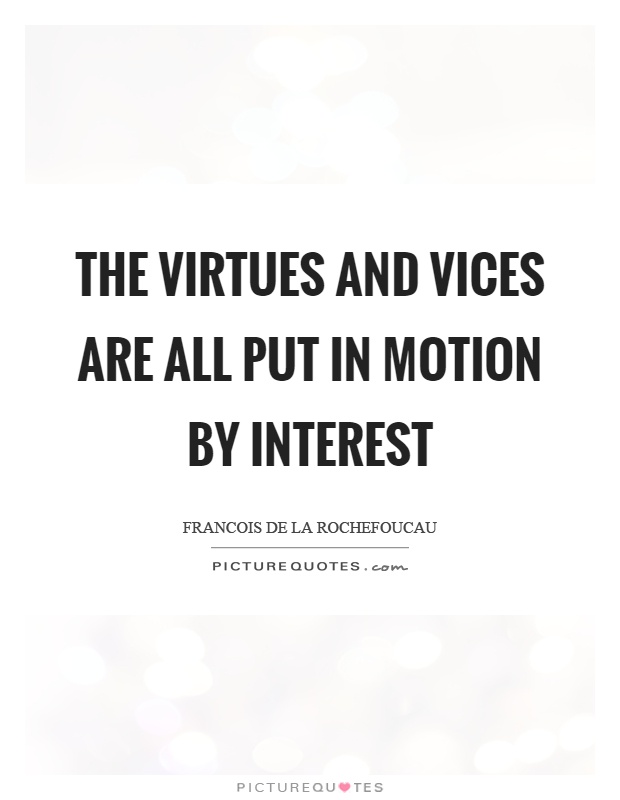 The virtues and vices are all put in motion by interest Picture Quote #1
