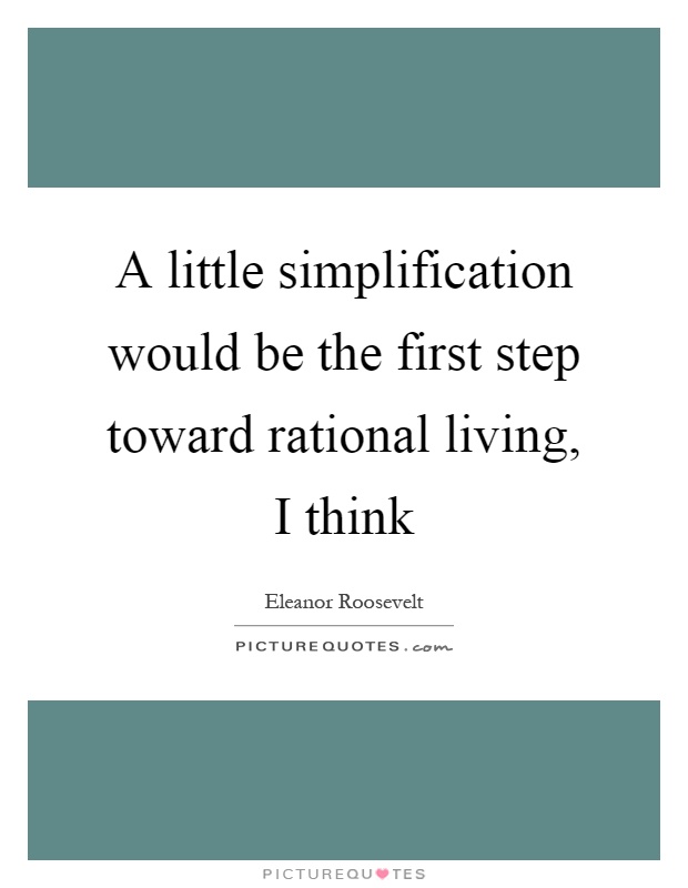 A little simplification would be the first step toward rational living, I think Picture Quote #1