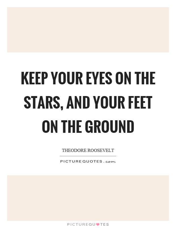 Keep your eyes on the stars, and your feet on the ground Picture Quote #1