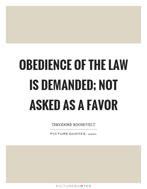 Obedience of the law is demanded; not asked as a favor Picture Quote #1