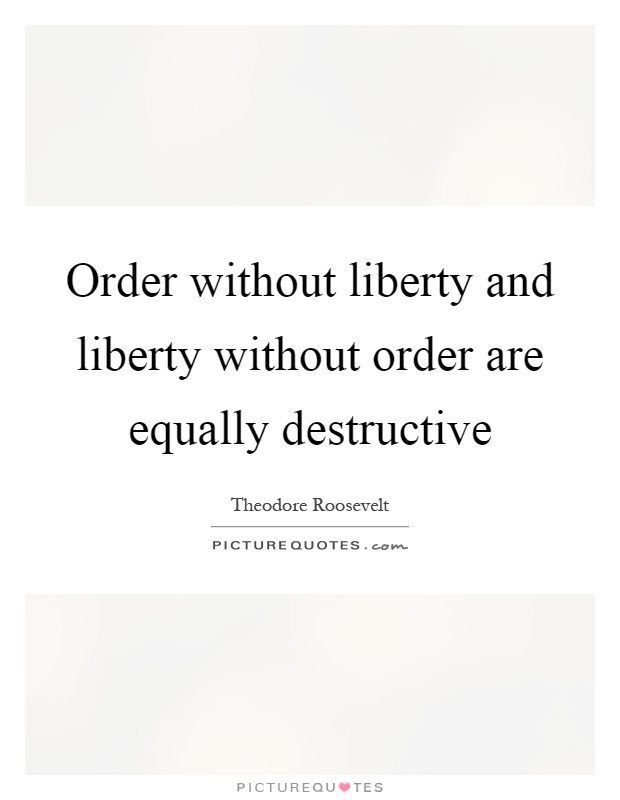 Order without liberty and liberty without order are equally destructive Picture Quote #1